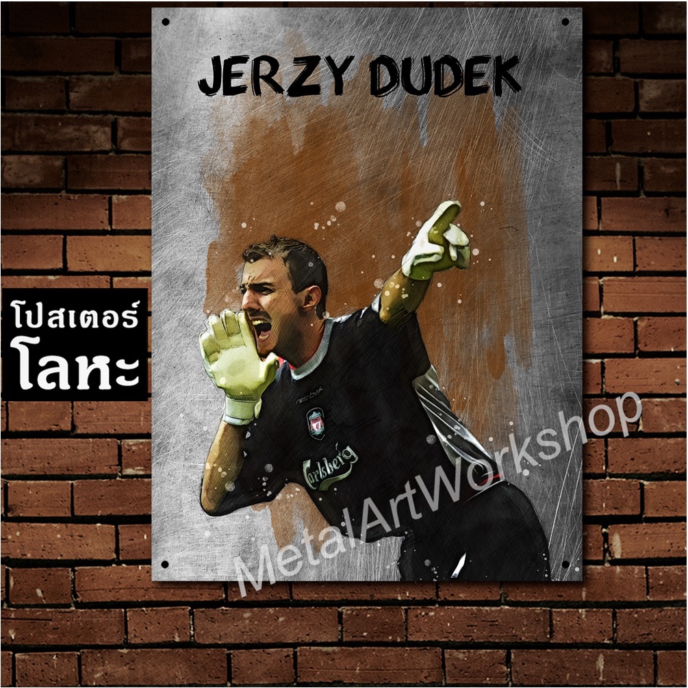 โปสเตอร์โลหะ Jerzy Dudek Liverpool เจสซี่ ดูเด็ค ป้ายเหล็กสกรีนขูดขีด ตำนาน นักเตะ ลิเวอร์พูล นักฟุต