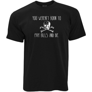 T-shirt  เสื้อยืดคอกลม ผ้าฝ้าย พิมพ์ลาย You Werent Born to Pay Bills คุณภาพสูง สไตล์เรโทร สําหรับผู้ชายS-5XL