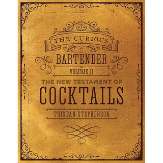 The Curious Bartender : The New Testament of Cocktails