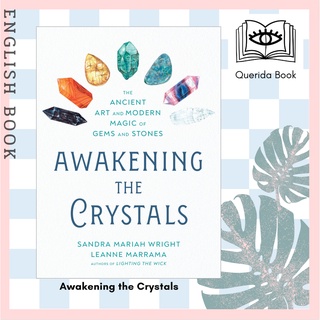 Awakening the Crystals : The Ancient Art and Modern Magic of Gems and Stones by Sandra Mariah Wright, Leanne Marrama