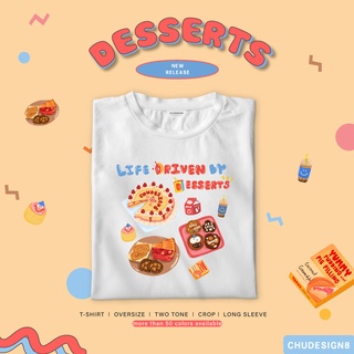 [ใส่โค้ด WMDUBV ลด 15%] T-SHIRT เสื้อยืด เสื้อ เสื้อครอป เสื้อโอเวอร์ไซส์: LIFE DRIVEN BY DESSERTS