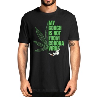 ใหม่ เสื้อยืด พิมพ์ลาย My Cough IsnT From The Virus Funny 420 Marijuana Weed สําหรับผู้ชาย WQER13530