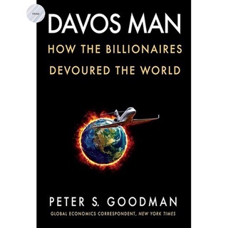 DAVOS MAN: HOW THE BILLIONAIRES DEVOURED THE WORLD