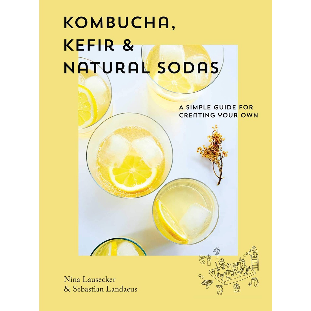 ใหม่พร้อมส่ง KOMBUCHA, KEFIR &amp; NATURAL SODAS: A SIMPLE GUIDE TO CREATING YOUR OWN