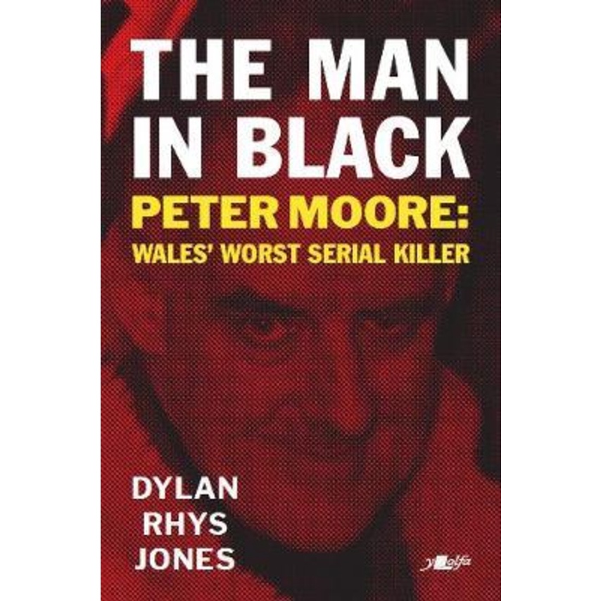 Man in Black, The - Peter Moore - Wales Worst Serial Killer โดย Dylan Rhys Jones (ฉบับสหราชอาณาจักร 