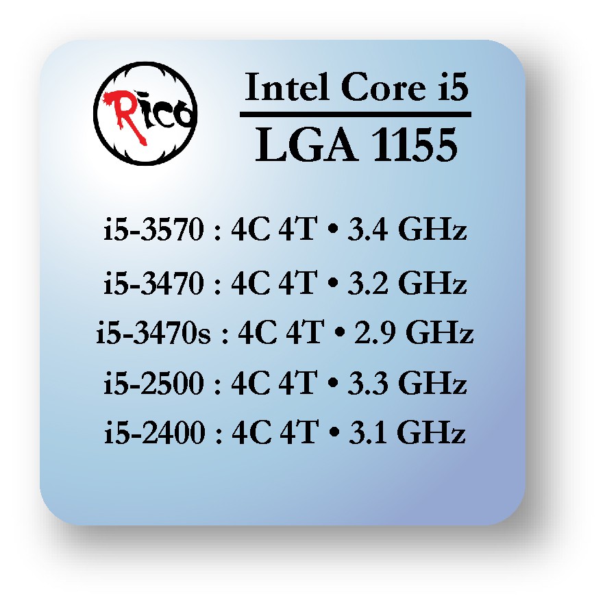 CPU used Intel Core i5 3570 / i5 3470 / i5 3740s / i5 2500 / i5 2400 [4 Core 4 Thread] Socket 1155