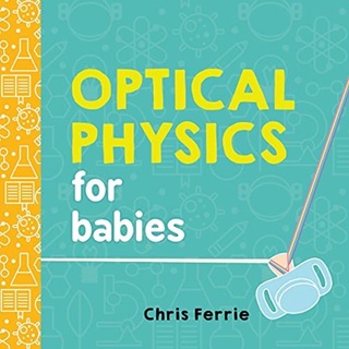 [✔️หนังสือเด็ก] Optical Physics for Babies Baby University Chris Ferrie blockchain quantum science STEM board book