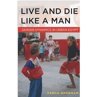 Live and Die Like a Man: Gender Dynamics in Urban Egypt    : 9780804783293 (นำเข้าของแท้100%)