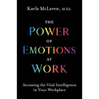 หนังสือภาษาอังกฤษ The Power of Emotions at Work : Accessing the Vital Intelligence in Your Workplace by Karla McLaren