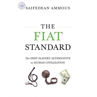 THE FIAT STANDARD : THE DEBT SLAVERY ALTERNATIVE TO HUMAN CIVILIZATION