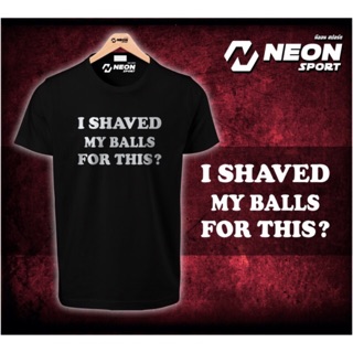 เสื้อยืดสกรีนลาย i shaved my balls for this?