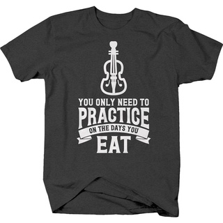 เสื้อยืด พิมพ์ลายไวโอลินตลก You Only Need To Practice On The Days You Eat สําหรับผู้ชาย