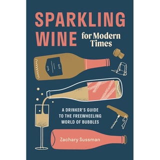 หนังสือภาษาอังกฤษ Sparkling Wine for Modern Times: A Drinkers Guide to the Freewheeling World of Bubbles