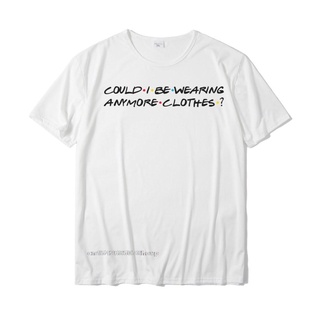 เสื้อยืดผ้าฝ้าย เสื้อยืดลําลอง แฟชั่นสําหรับผู้ชาย แขนสั้น คอกลม พิมพ์ลาย Could I Be Wearing Anymore