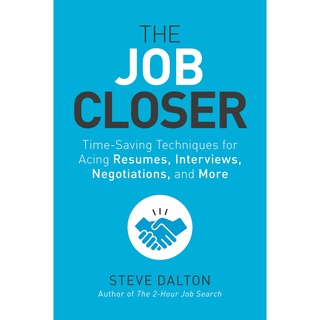 The Job Closer: Time-Saving Techniques for Acing Resumes, Interviews, Negotiations, and More