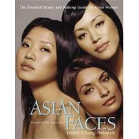 Asian Faces : The Essential Beauty and Makeup Guide for Asian Women
