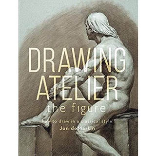 Drawing Atelier : The Figure: How to Draw in a Classical Style [Hardcover]หนังสือภาษาอังกฤษมือ1(New) ส่งจากไทย