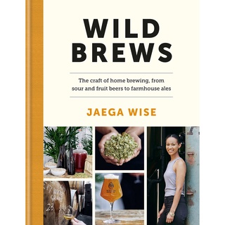 Wild Brews : The craft of home brewing, from sour and fruit beers to farmhouse ales