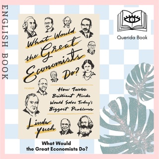 What Would the Great Economists Do? : How Twelve Brilliant Minds Would Solve Todays Biggest Problems by Linda Yueh