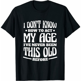 เสื้ เสื้อยืด พิมพ์ลาย I DonT Know How To Act My Age IVe Never Been This Old แฟชั่นสําหรับแม่ และเด็กS-5XL