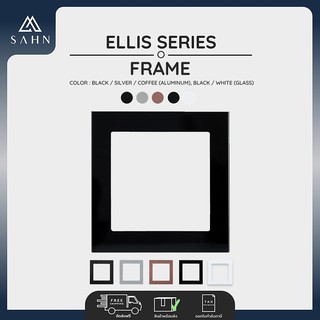 Glass Frame (Sahn) เฟรมกระจก 1-2 ช่อง รุ่น Eillis Series ดีไซน์สวยหรู