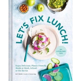 ใหม่พร้อมส่ง LETS FIX LUNCH!: ENJOY DELICIOUS, PLANET-FRIENDLY MEALS AT WORK, SCHOOL, OR ON