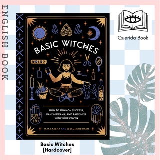 [Querida] Basic Witches : How to Summon Success, Banish Drama, and Raise Hell with Your Coven [Hardcover]