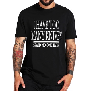 เสื้อยืดแขนสั้นลําลอง ผ้าฝ้าย พิมพ์ลาย I Have Too Many Knives Said No One Ever แฟชั่นฤดูร้อน สําหรับผู้ชาย และผู้หญิงS-5