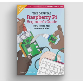 The Official Raspberry Pi 4 Beginners Guide (4th Edition)