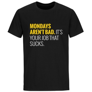 เสื้อยืด พิมพ์ลายคําคมตลก Mondays ArenT Bad ItS Your Job สําหรับผู้ชายS-5XL