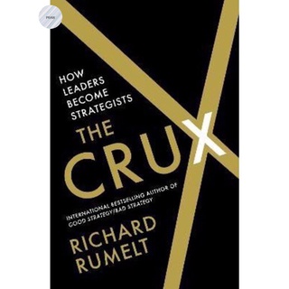 THE CRUX : HOW LEADERS BECOME STRATEGISTS