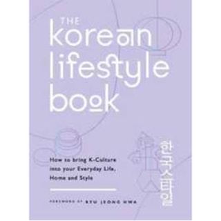 The Korean Lifestyle Book : How to Bring K-Culture into Your Everyday Life, Home and Style [Paperback]