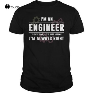 เสื้อยืดผ้าฝ้าย พิมพ์ลาย IM An Engineer To Save Time LetS Just ume IM Always Right สําหรับผู้ชายS-5XL