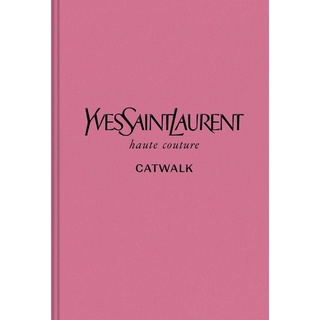 Yves Saint Laurent Catwalk: The Complete Haute Couture Collections 1962-2002