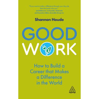 หนังสือภาษาอังกฤษ Good Work: How to Build a Career that Makes a Difference in the World by Shannon Houde