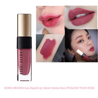 ของแท้ พร้อมส่ง !! อ่านรายละเอียดก่อนสั่งซื้อ BOBBI BROWN LUXE LIQUID LIP VELVET MATTE FULL SIZE 6 ML.#FOLLOW YOUR ROSE