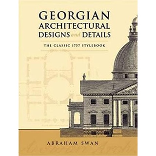 Georgian Architectural Designs and Details : The Classic 1757 Stylebook หนังสือภาษาอังกฤษมือ1(New) ส่งจากไทย