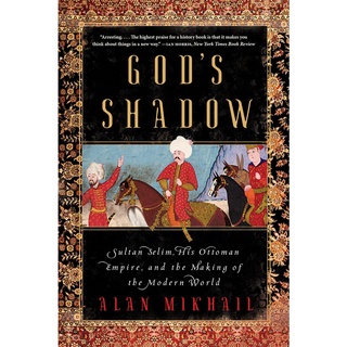 ใหม่พร้อมส่ง Gods Shadow : Sultan Selim, His Ottoman Empire, and the Making of the Modern World [Paperback]