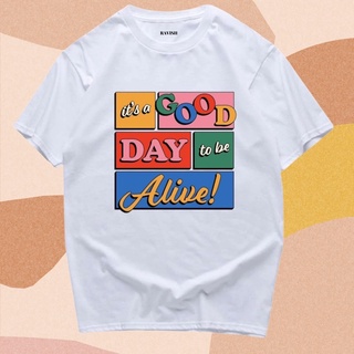 เสื้อยืด สกรีน ลาย it’s good day to be alive พร้อมส่ง✨