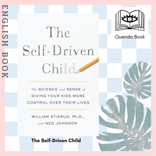 The Self-Driven Child : The Science and Sense of Giving Your Kids More Control over Their Lives