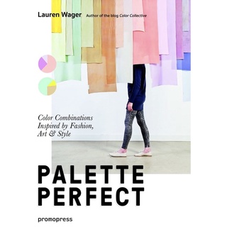 Palette Perfect : Color Combinations Inspired by Fashion, Art &amp; Style