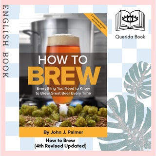 [Querida] How to Brew : Everything You Need to Know to Brew Great Beer Every Time (4th Revised Updated) by John J Palmer