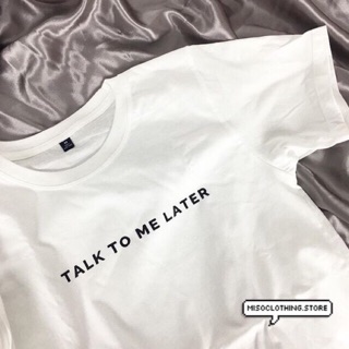 "Talk To Me Later" เสื้อยืดสกรีน สวมใส่สบาย