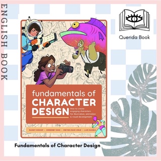 Fundamentals of Character Design : How to Create Engaging Characters for Illustration, Animation &amp; Visual Development