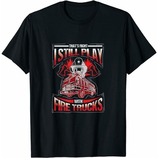 เสื้อยืดโอเวอร์ไซส์เสื้อยืด พิมพ์ลายรถดับเพลิง ThatS Right I Still Play With Fire TrucksS-4XL