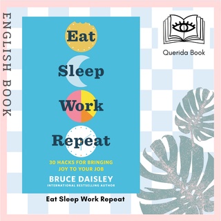 [Querida] Eat Sleep Work Repeat : 30 Hacks for Bringing Joy to Your Job by Bruce Daisley