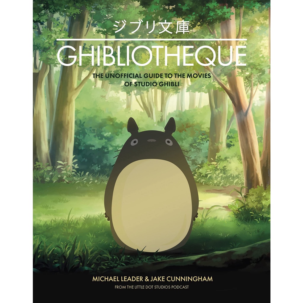Ghibliotheque An Unofficial Guide to the Movies of Studio Ghibli Michael Leader, Jake Cunningham Har