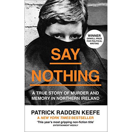 Say Nothing: A True Story Of Murder And Memory In Northern Ireland ...