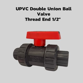 UPVC Double Union Ball Valve Thread End 1/2 บอลวาล์ว ยูเนี่ยน เกลียวว ยูพีวีซี