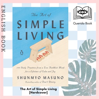 The Art of Simple Living : 100 Daily Practices from a Zen Buddhist Monk for a Lifetime of Calm and Joy [Hardcover]